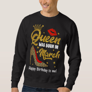 Sweatshirt Queen Est Né En Mars Joyeux Anniversaire Pour Moi
