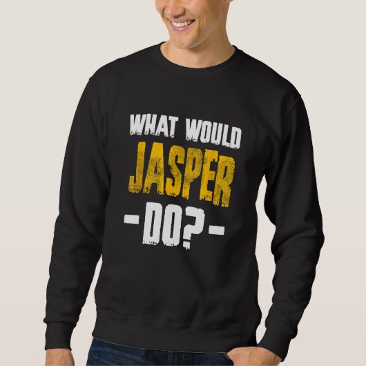 Sweatshirt Qu'est-ce que Jasper ferait drôle Nom Jasper (Devant)