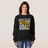 Sweatshirt Qu'est-ce que la vie sans objectifs ? (Devant entier)