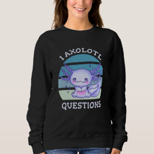 Sweatshirt Questions axolotales