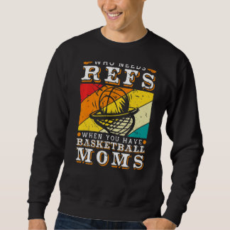 Sweatshirt Qui A Besoin De Réfs Quand Vous Avez Basketball Mo