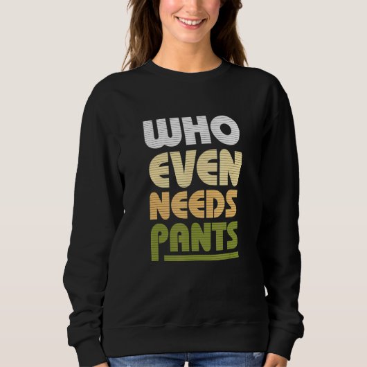 Sweatshirt Qui a même besoin de pantalons rétro 60s 70 Graphi (Devant)