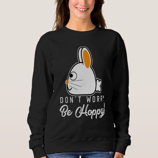 Sweatshirt Rabbits Don't Worry Be Hoppy Happy Bunnies and Bun (Devant)