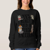 Sweatshirt Raccoon Quote  Yes I Really Do Need All These Racc (Devant)