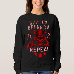 Sweatshirt Race It Break Fix It Fix It Repeate Ride Sur Motor
