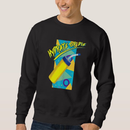 Sweatshirt Radical Hydrate Or Die Retro 90s Style Hydro Homie (Devant)