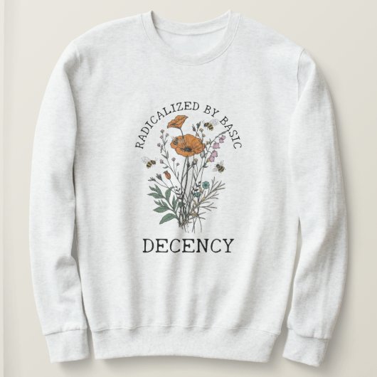 Sweatshirt Radicalized By Basic Decency (Design devant)