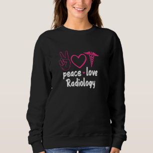 Sweatshirt Radiologie Radiologue Rad Tech Peace Love Radiolog