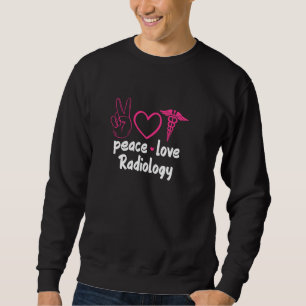 Sweatshirt Radiologie Radiologue Rad Tech Peace Love Radiolog