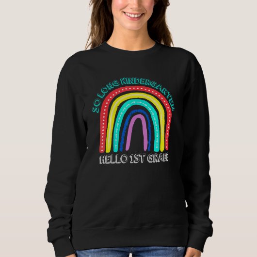 Sweatshirt Rainbow So Long Kindergarten Hello 1st First Grade (Devant)
