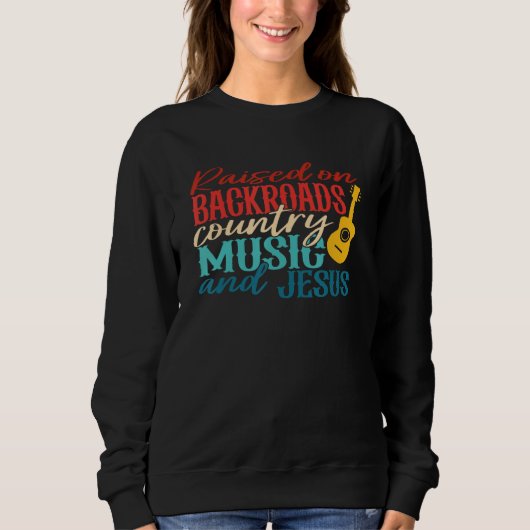 Sweatshirt Raised On Backroadst Country Music And Jesus Retro (Devant)