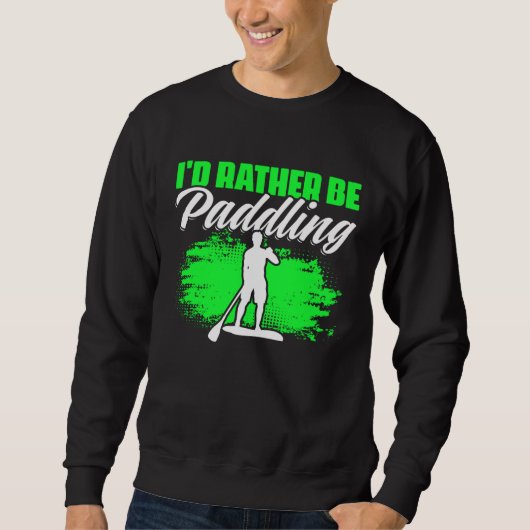 Sweatshirt Rather Be Paddling SUP Boarding Paddling Stand Up  (Devant)