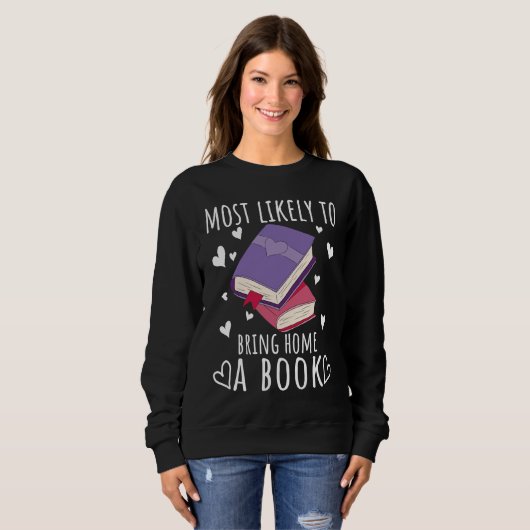 Sweatshirt Reading Books Reader Most likely to bring home a b (Devant entier)