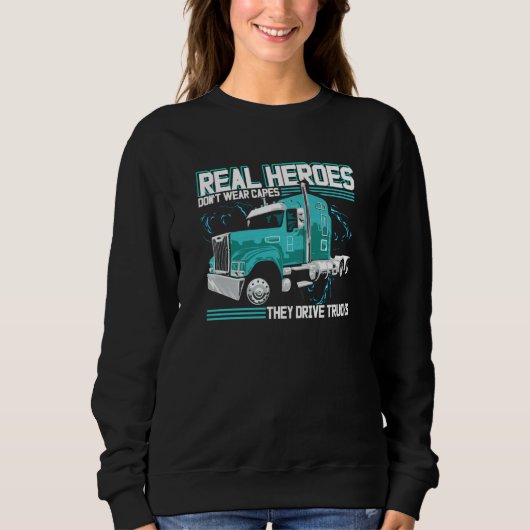 Sweatshirt Real Heroes Don't Wear Capes They Drive Trucks Tru (Devant)