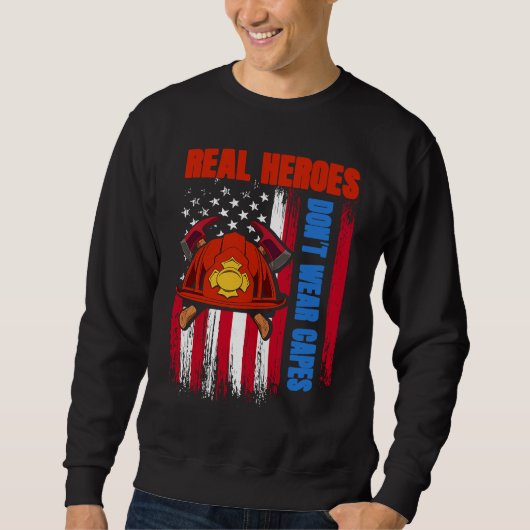 Sweatshirt Real Heroes Don't Wear Capes US Flag Firefighter F (Devant)