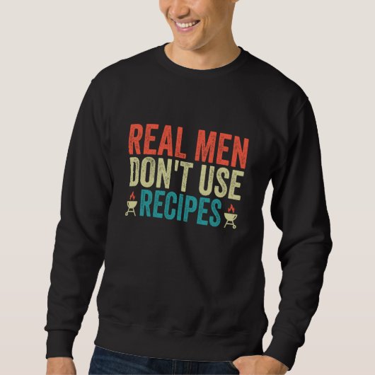 Sweatshirt Real Men Don't Use Recipes  Cooking  Costume (Devant)