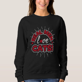 Sweatshirt Real Men Love Cats Stylish Bold Graphic
