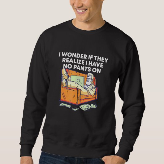 Sweatshirt Réalisez Que Je N'Ai Pas De Pantalon Au Travail À  (Devant)
