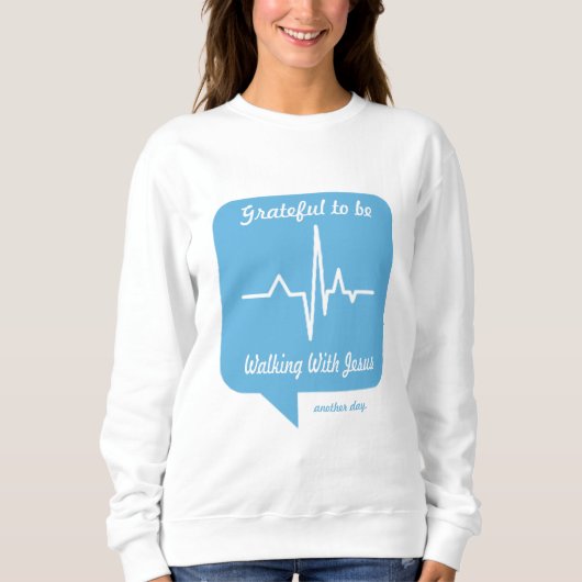 Sweatshirt Reconnaissant de marcher avec Jésus Un autre jour (Devant)