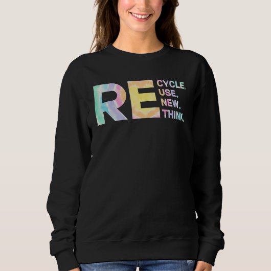 Sweatshirt Recycle Reuse Renew Rethink Tye Die Environmental  (Devant)