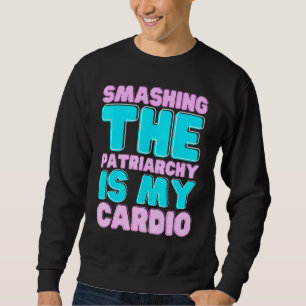 Sweatshirt Réduire Le Patriarcat Est Mon Cardio Feminisme Dro