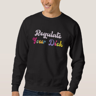 Sweatshirt Réglemente Ton Pénis Féministe Choix Féminin Droit