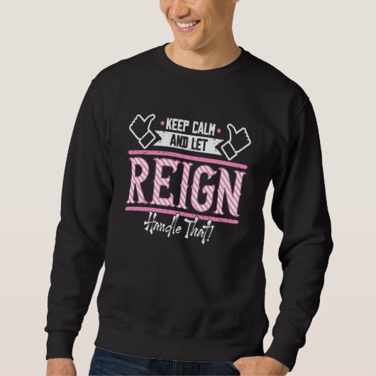 Sweatshirt Reign Keep Calm and let Reign Handle that 1 (Devant)