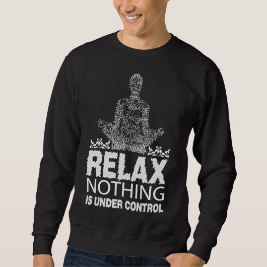 Sweatshirt Relax Nothing is Under Control (Devant)