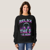Sweatshirt Relax The DJ Is Here  DJ Disc Jockey Music Player  (Devant entier)