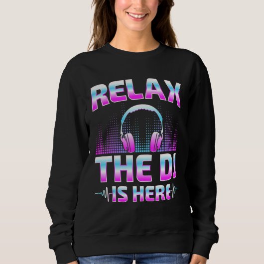 Sweatshirt Relax The DJ Is Here  DJ Disc Jockey Music Player  (Devant)