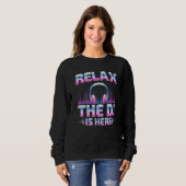Sweatshirt Relax The DJ Is Here DJ Disc Jockey Music Player (Devant entier)