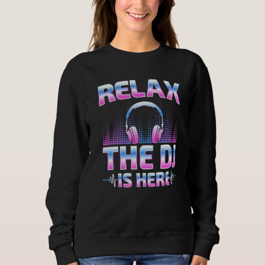 Sweatshirt Relax The DJ Is Here DJ Disc Jockey Music Player (Devant)