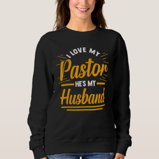 Sweatshirt Religious Christian Wife I Love My Pastor He's My