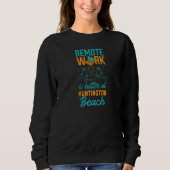 Sweatshirt Remote Work Is Better At Huntington Beach Work Fro (Devant)