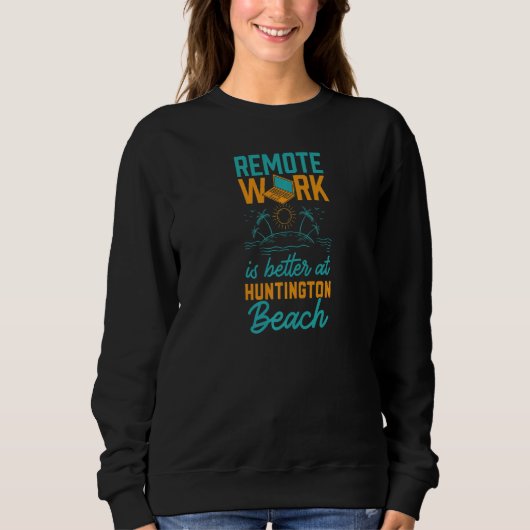 Sweatshirt Remote Work Is Better At Huntington Beach Work Fro (Devant)