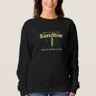 Sweatshirt Rencontrez-Moi Au Sandbar South Padre Island Beach