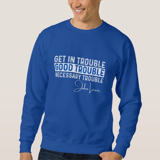Sweatshirt Rep John Lewis citations / obtenir de bons ennuis  (Devant)