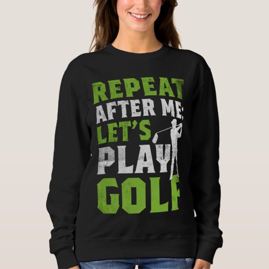 Sweatshirt Repeat After Me Let's Play Golf Golf For Men Wome (Devant)