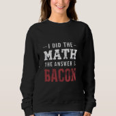 Sweatshirt Réponse Est Bacon Funny Math étudiant T-shirt (Devant)