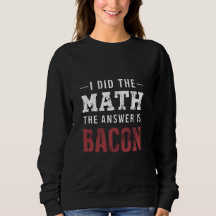 Sweatshirt Réponse Est Bacon Funny Math étudiant T-shirt