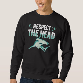 Sweatshirt Respect the head for a Hammerhead Shark