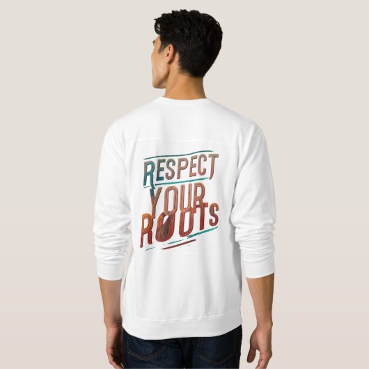 Sweatshirt Respectez votre T-shirt Racines (Dos entier)