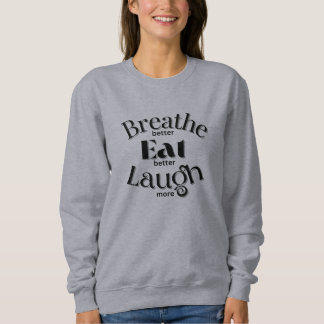 Sweatshirt "Respire mieux, Manger mieux, Rire plus" Word Tee.