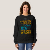 Sweatshirt Ressource Enseignant n'a jamais tort Enseignement  (Devant entier)