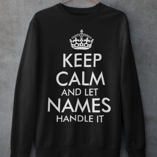 Sweatshirt restez calme et laissez ajouter votre propre nom l