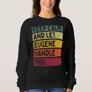 Sweatshirt Restez Calme Et Laissez Eugene Traiter Cette Citat