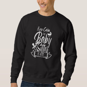 Sweatshirt Restez Calme La Babysitter Est Ici Babysitting Nan