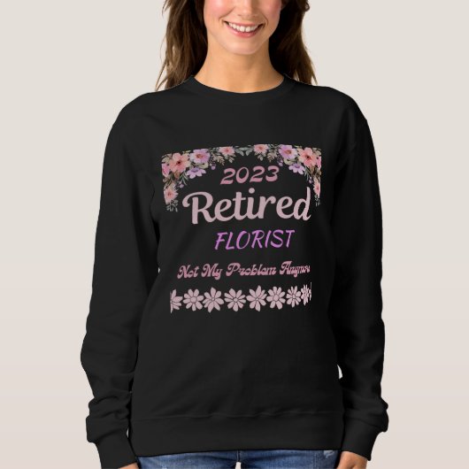 Sweatshirt Retired 2023 Florist retirement for women (Devant)