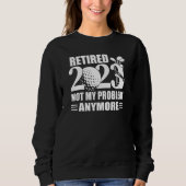 Sweatshirt Retired 2023 Not My Problem Anymore Golfer Retirem (Devant)