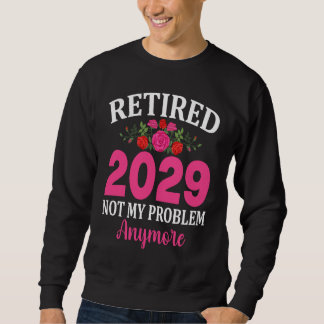 Sweatshirt Retired 2029 Not My Problem Anymore Vintage Retire